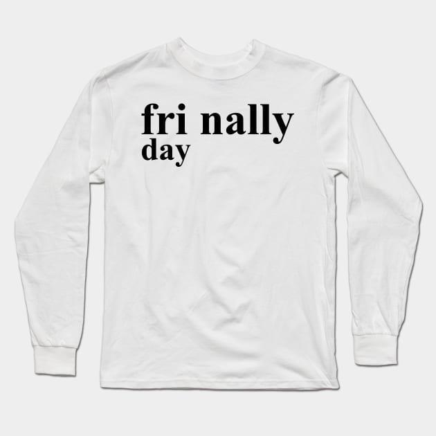 Friday Finally Long Sleeve T-Shirt by geeklyshirts